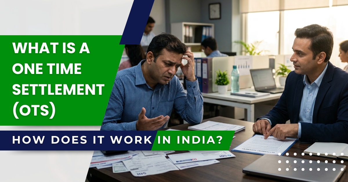 What Is a One-Time Settlement (OTS) and How Does It Work in India?
